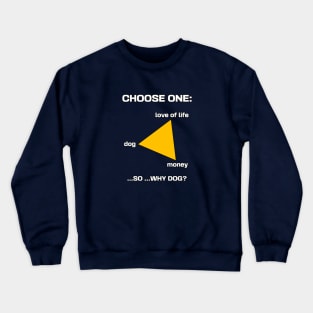 Choose your dog, money, love of life Crewneck Sweatshirt